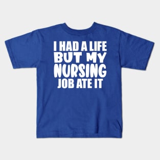 I had a life, but my nursing job ate it Kids T-Shirt